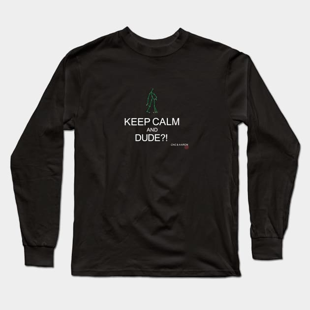 KEEP CALM and DUDE?! Long Sleeve T-Shirt by SD9